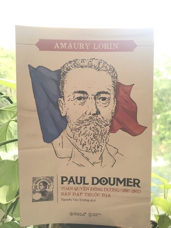 Tác phẩm “Paul Doumer - Toàn quyền Đông Dương (1897 - 1902): Bàn đạp thuộc địa” bản tiếng Việt
