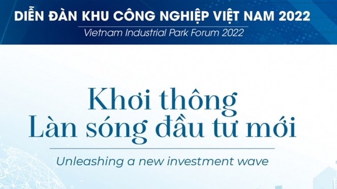 Diễn đàn Khu công nghiệp Việt Nam - 2022: Khơi thông làn sóng đầu tư mới -0