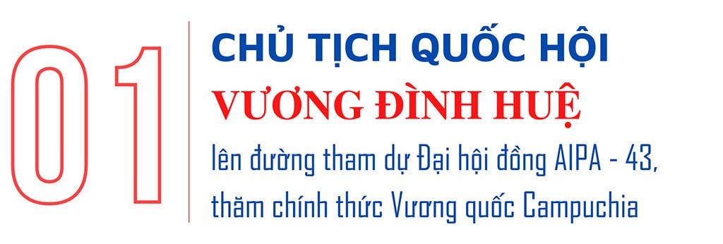 Chủ tịch Quốc hội Vương Đình Huệ thăm chính thức Vương quốc Campuchia và tham dự AIPA-43 -0