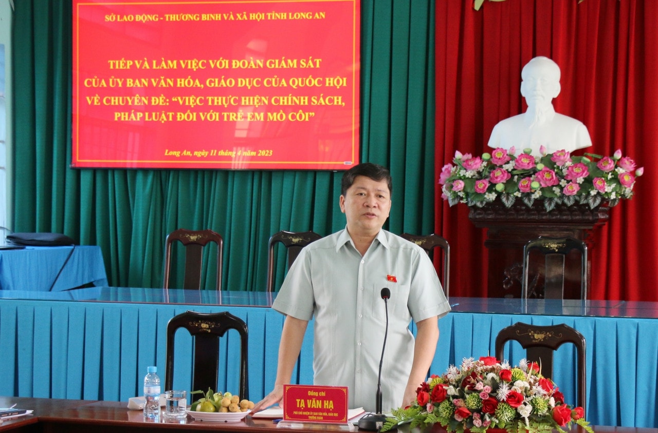 Phó Chủ nhiệm Ủy ban Văn hóa, Giáo dục Tạ Văn Hạ phát biểu Ủy ban Văn hoá Giáo dục làm việc với Sở Lao động, Thương binh và Xã hội tỉnh Long An về thực hiện chính sách pháp luật đối với trẻ em mồ côi -0
