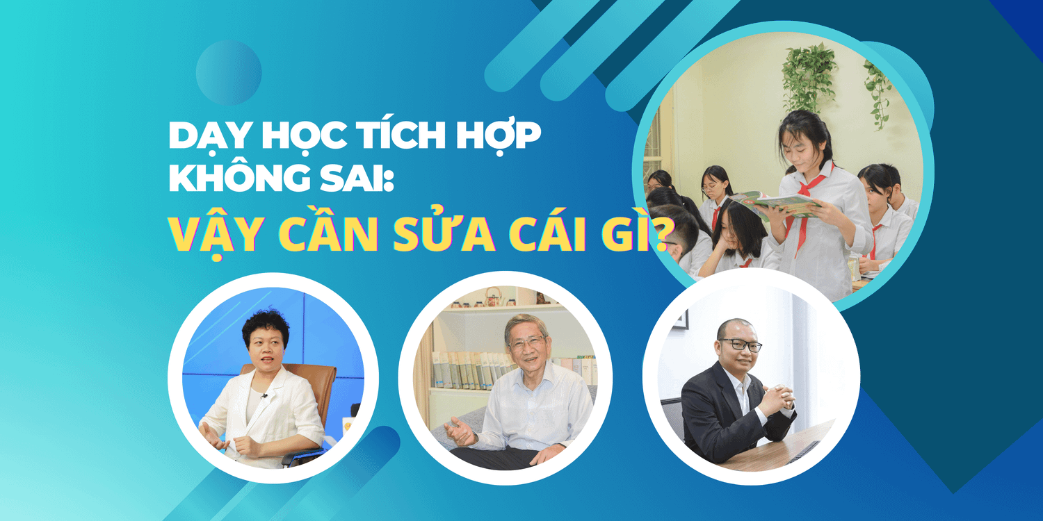 Kỳ 3: Dạy học tích hợp không sai, vậy cần sửa cái gì? - 0