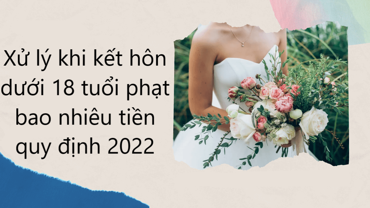 Kết hôn với người chưa đủ tuổi bị phạt như thế nào? -0