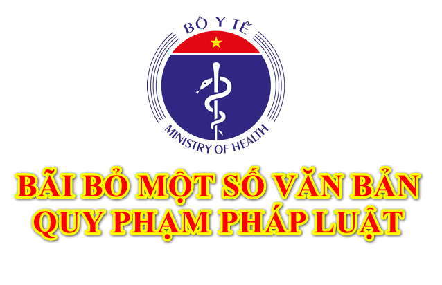 Bãi bỏ một số văn bản quy phạm pháp luật do Bộ trưởng Bộ Y tế ban hành -0