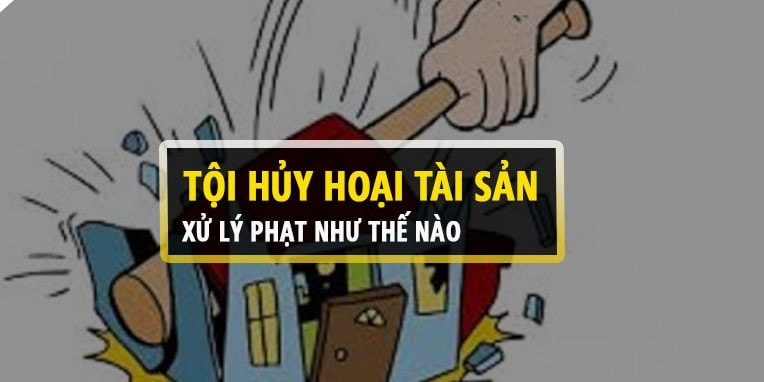 Hành vi phá hoại tài sản, hủy hoại tài sản bị xử phạt như thế nào? -0
