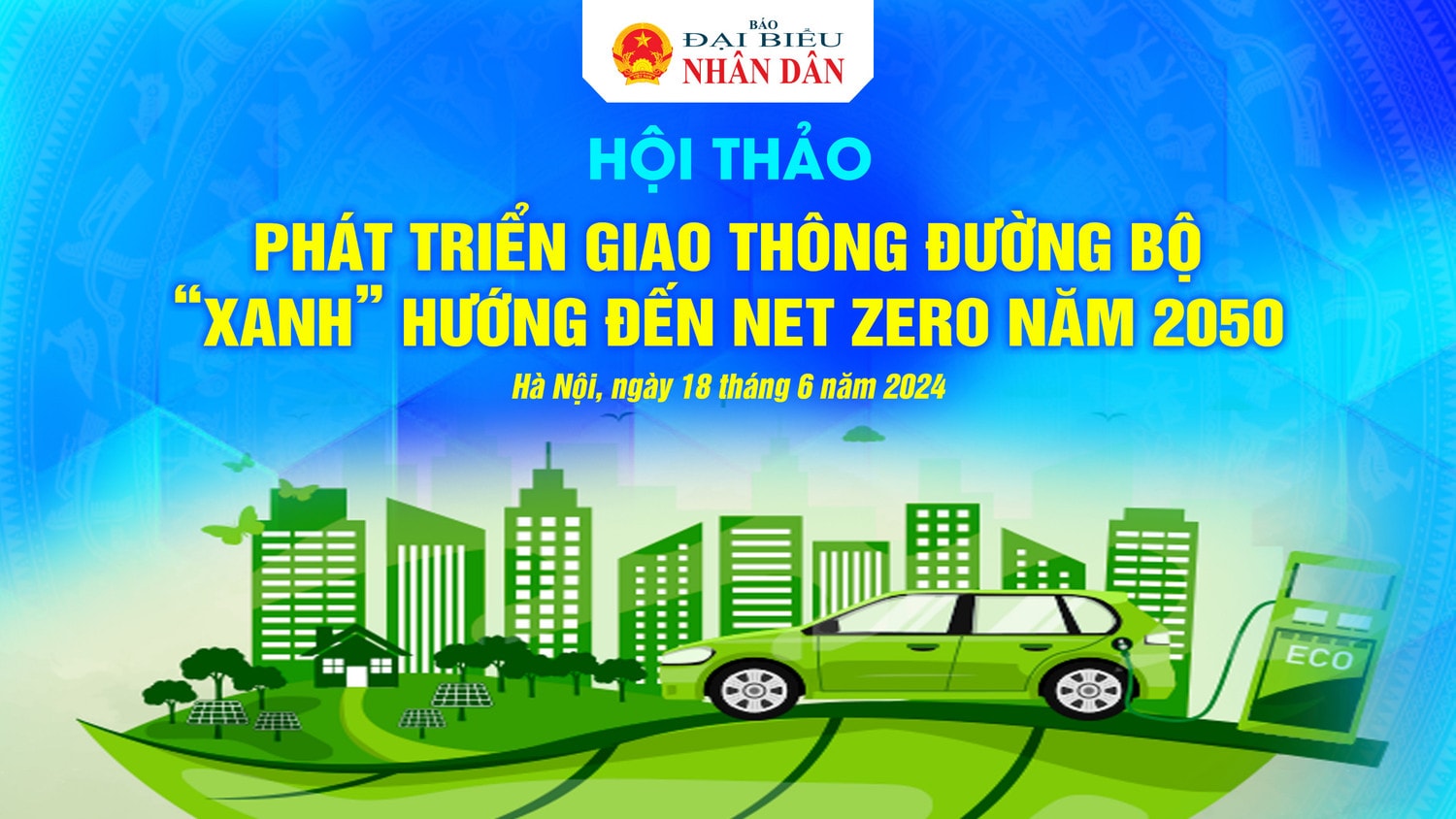 Chiều nay (18.6) diễn ra Hội thảo Phát triển giao thông đường bộ “xanh” hướng đến net zero 2050 -0