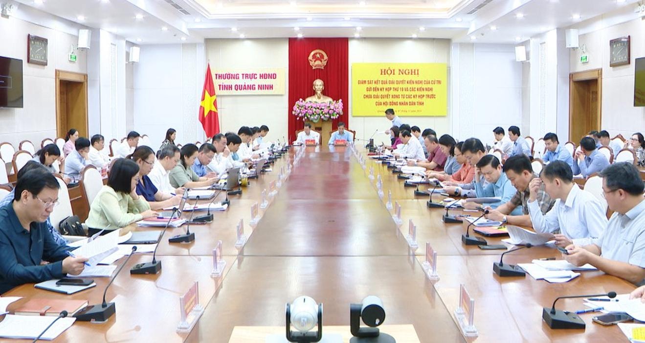 Thường trực HĐND tỉnh Quảng Ninh tổ chức Hội nghị Giám sát kết quả giải quyết kiến nghị cử tri. Ảnh