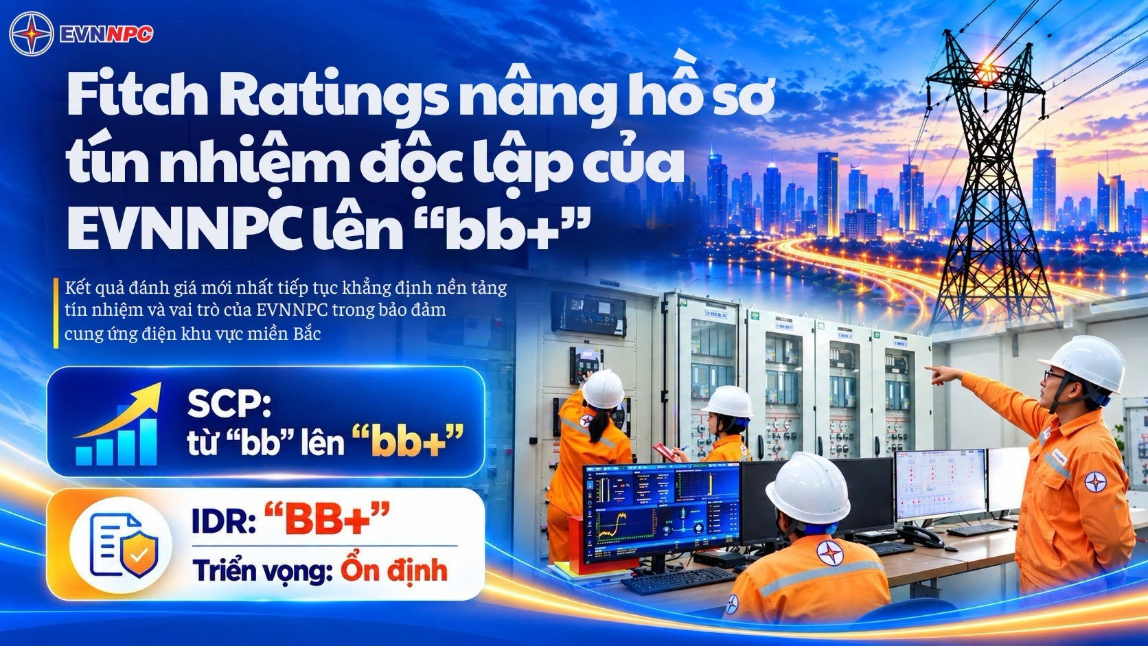 Tháng 9/2026, Fitch Ratings nâng Hồ sơ Tín nhiệm Độc lập (SCP) của EVNNPC từ “bb” lên “bb+”, đồng thời khẳng định Xếp hạng Nhà phát hành dài hạn bằng ngoại tệ (IDR) ở mức “BB+”, Triển vọng Ổn định. Ảnh NPC