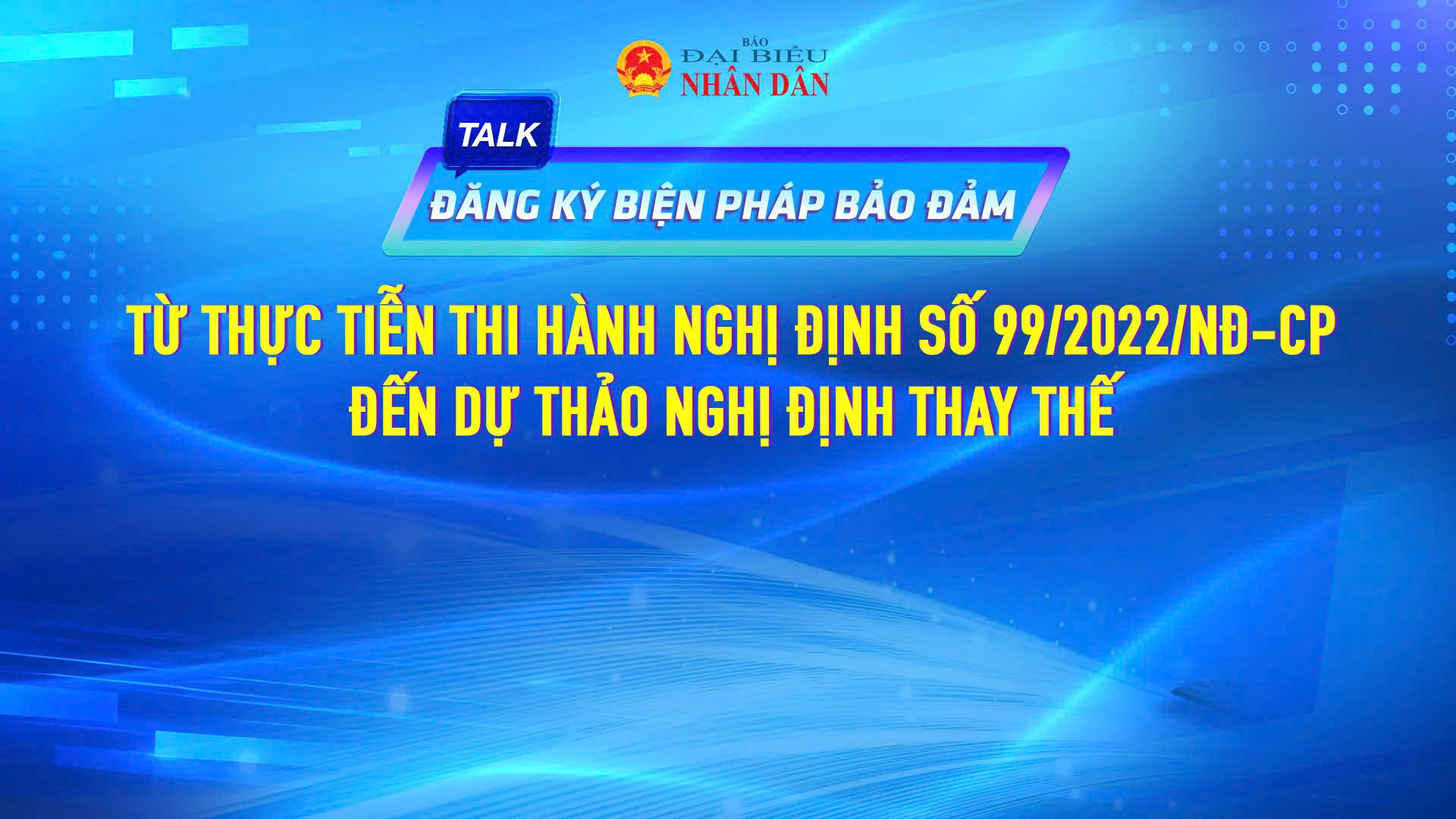 Talkshow ”Đăng ký biện pháp bảo đảm: Từ thực tiễn thi hành Nghị định 99/2022/NĐ-CP đến dự thảo Nghị định thay thế”