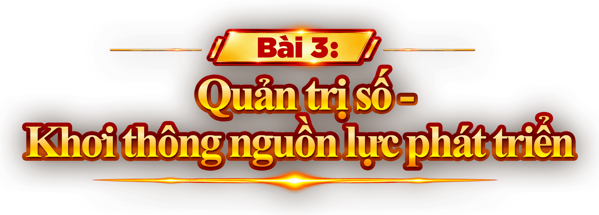 Bài 3: Quản trị số - Khơi thông nguồn lực phát triển