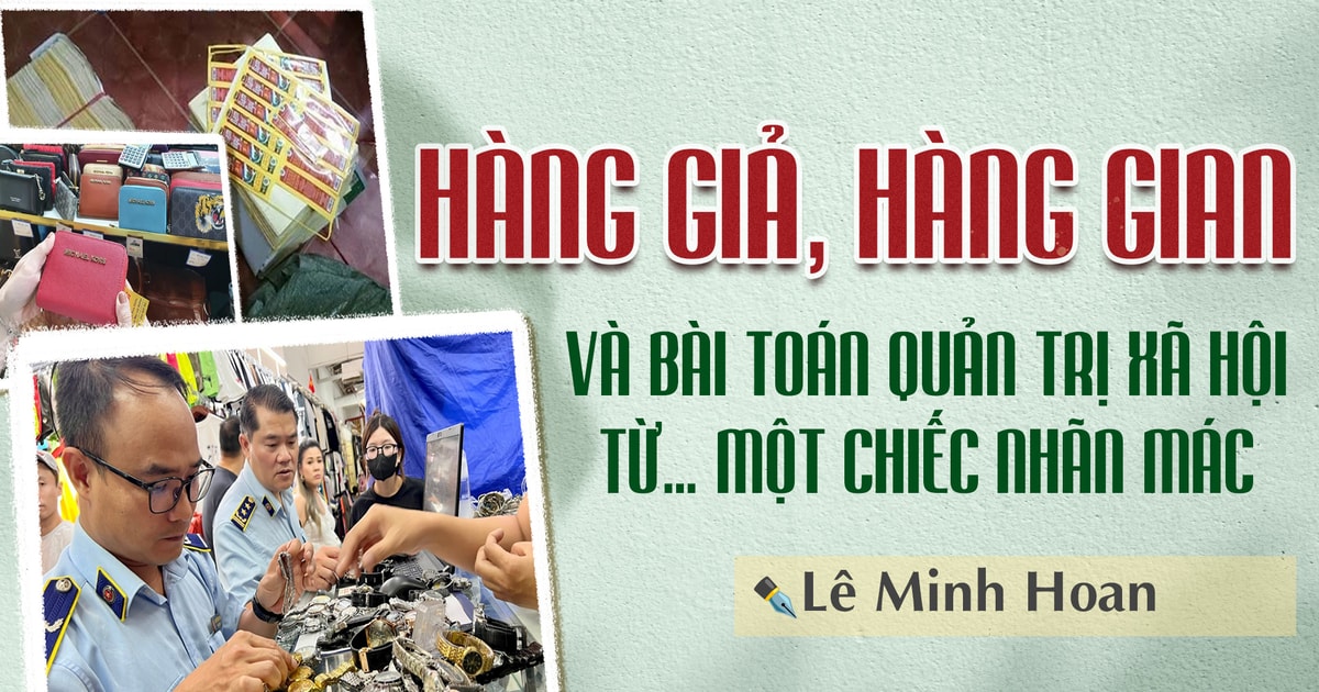 Hàng giả, hàng gian và bài toán quản trị xã hội từ… một chiếc nhãn mác