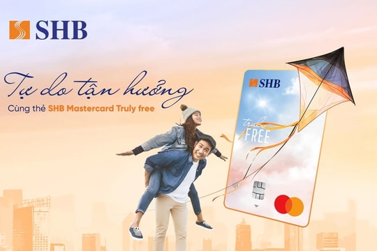 Tự do tận hưởng, thoải mái chi tiêu với thẻ tín dụng miễn 100% phí của SHB