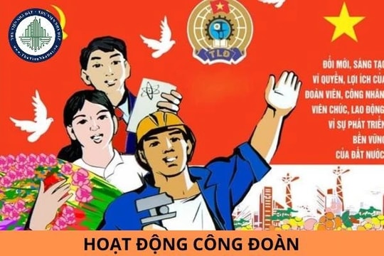 Những hành vi bị nghiêm cấm trong hoạt động Công đoàn từ 1.7.2025