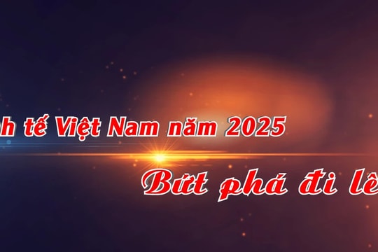 Kinh tế Việt Nam năm 2025: Bứt phá đi lên