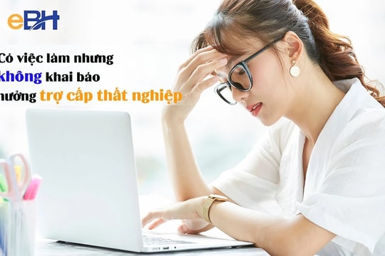 Người lao động không thông báo có việc làm để hưởng trợ cấp thất nghiệp thì bị xử lý như thế nào