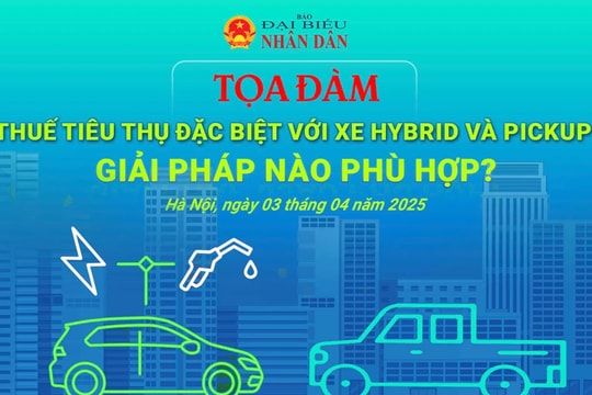 Tọa đàm “Thuế tiêu thụ đặc biệt với xe hybrid và pick- up: Giải pháp nào phù hợp?”