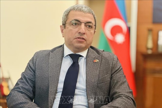 Đại sứ Shovgi Kamal Oglu Mehdizade: Thúc đẩy quan hệ Việt Nam - Azerbaijan phát triển mạnh mẽ hơn nữa
