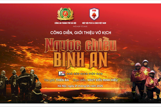Công diễn vở kịch "Ngược chiều bình an" tri ân lực lượng phòng cháy chữa cháy