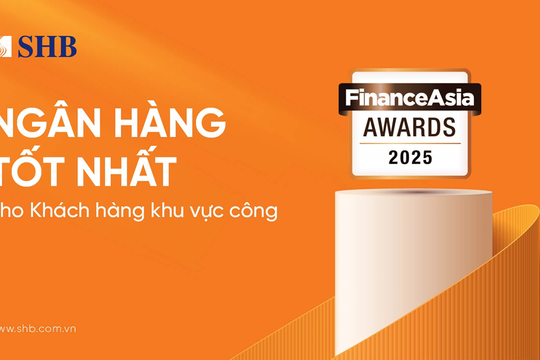 FinanceAsia: SHB là “Ngân hàng Tốt nhất cho Khách hàng Khu vực công” năm 2025 tại Việt Nam