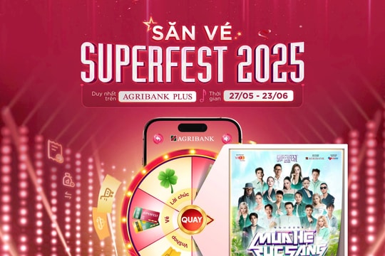 Cùng Agribank “Săn - Tặng vé Superfest 2025” miễn phí, ưu đãi cực khủng