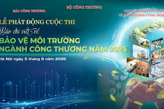 Bộ Công Thương phát động Cuộc thi "Báo chí viết về bảo vệ môi trường ngành Công Thương" năm 2025