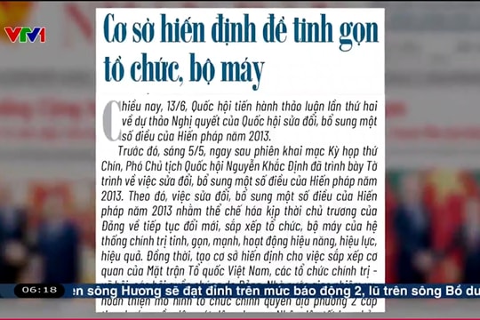 Điểm báo VTV1: Cơ sở hiến định để tinh gọn tổ chức bộ máy