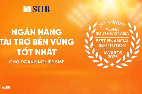 SHB được vinh danh “Ngân hàng tài trợ bền vững tốt nhất dành cho Doanh nghiệp SME” tại Việt Nam năm 2025