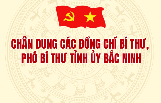 Chân dung các đồng chí Bí thư, Phó Bí thư Tỉnh uỷ Bắc Ninh