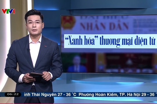 Điểm báo VTV1: "Xanh hóa" thương mại điện tử