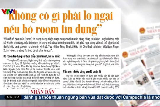 Điểm báo VTV1: “Không có gì phải lo ngại nếu bỏ room tín dụng”