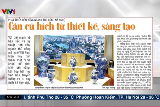 Điểm báo VTV1: Phát triển bền vững ngành thủ công mỹ nghệ - Cần cú hích từ thiết kế, sáng tạo