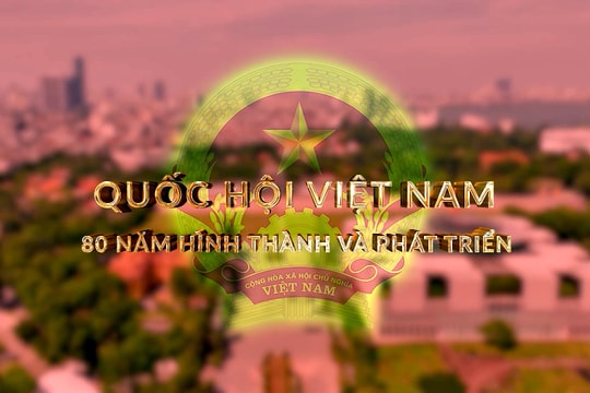 Quốc hội Việt Nam - 80 năm hình thành và phát triển