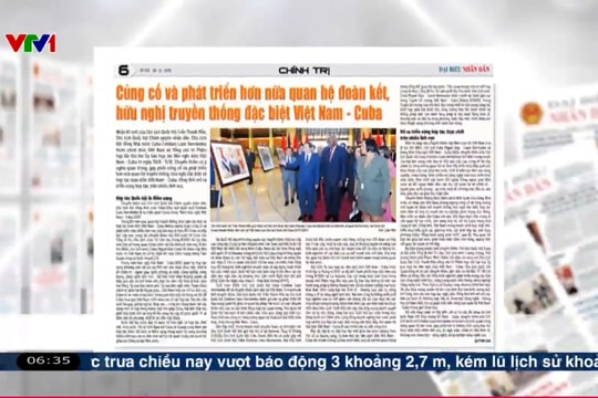 Điểm báo VTV1: Củng cố và phát triển hơn nữa quan hệ đoàn kết, hữu nghị truyền thống đặc biệt Việt Nam - Cuba