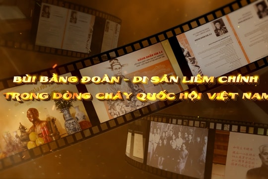 Bùi Bằng Đoàn – Di sản liêm chính trong dòng chảy Quốc hội Việt Nam