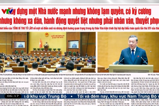 Điểm báo VTV1: Xây dựng một Nhà nước mạnh nhưng không lạm quyền, có kỷ cương nhưng không xa dân, hành động quyết liệt nhưng phải nhân văn, thuyết phục