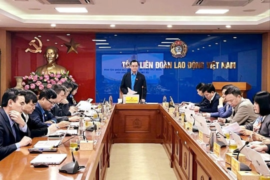 Đại hội XIV Công đoàn Việt Nam dự kiến tổ chức vào tháng 6/2026