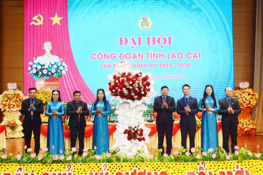 Đại hội Công đoàn tỉnh Lào Cai lần thứ I: Tích cực làm tốt vai trò đại diện, bảo vệ quyền, lợi ích hợp pháp, chính đáng người lao động