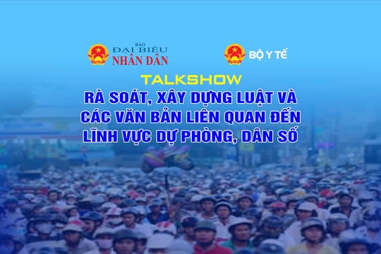 Sắp diễn ra Talkshow “Rà soát, xây dựng luật và các văn bản liên quan đến lĩnh vực dự phòng, dân số”