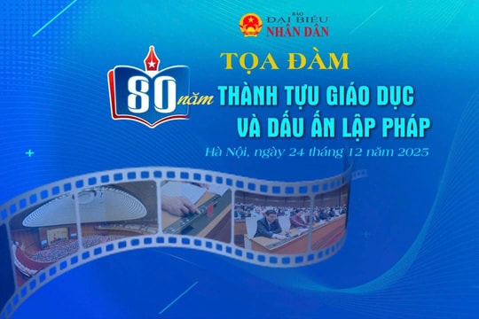 Chiều 24/12 diễn ra tọa đàm "80 năm thành tựu giáo dục và dấu ấn lập pháp"