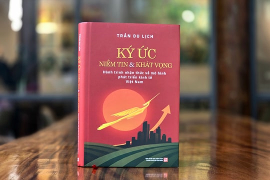 Ra mắt sách “Ký ức – Niềm tin và Khát vọng”: Hành trình tư duy về mô hình phát triển kinh tế Việt Nam