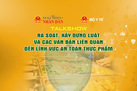 Sáng mai diễn ra Talkshow: “Rà soát, xây dựng luật và các văn bản liên quan đến lĩnh vực an toàn thực phẩm”