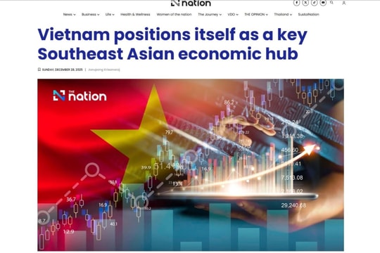 Báo Thái Lan: Việt Nam định vị là trung tâm kinh tế then chốt của Đông Nam Á