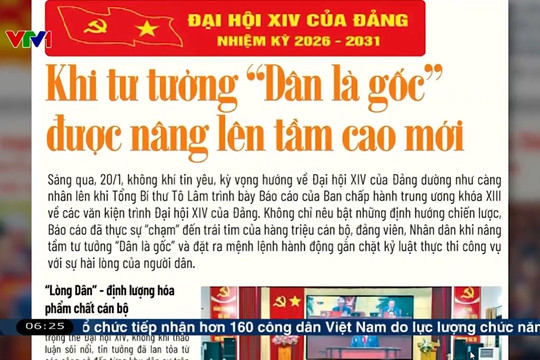 Điểm báo VTV1: Khi tư tưởng “Dân là gốc” được nâng lên tầm cao mới
