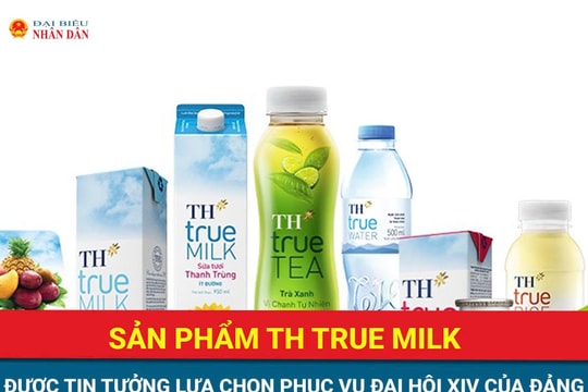 Sản phẩm TH true MILK được tin tưởng lựa chọn phục vụ Đại hội XIV của Đảng