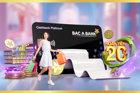 Khi ưu đãi không còn là "Bài toán điều kiện": BAC A BANK hoàn tiền 20% ngay giao dịch đầu tiên cho chủ thẻ tín dụng