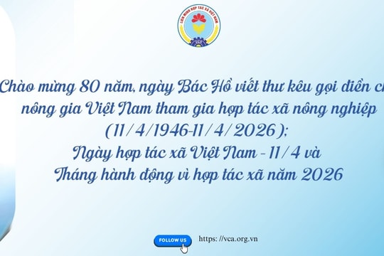Kỷ niệm 80 năm Chủ tịch Hồ Chí Minh viết thư kêu gọi điền chủ, nông gia tham gia Hợp tác xã (11/4/1946 - 11/4/2026): Vang mãi lời hiệu triệu của bác, Hợp tác xã vươn mình thúc đẩy phát triển kinh tế vĩ mô và đảm bảo an sinh xã hội