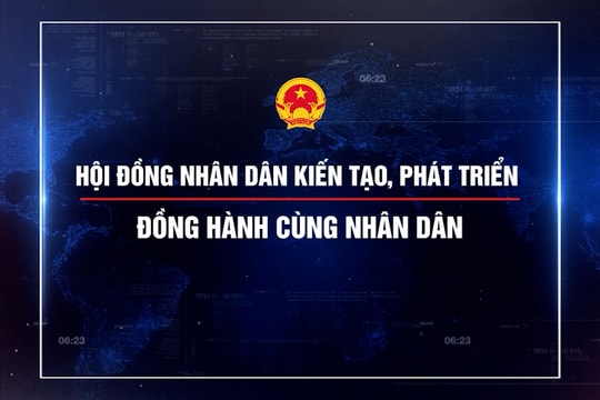 Hội đồng nhân dân kiến tạo, phát triển - đồng hành cùng Nhân dân
