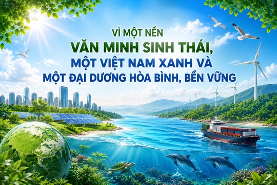 VÌ MỘT NỀN VĂN MINH SINH THÁI, MỘT VIỆT NAM XANH VÀ MỘT ĐẠI DƯƠNG HÒA BÌNH, BỀN VỮNG