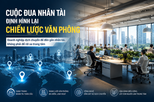 Savills: Doanh nghiệp ngày càng đặt văn phòng ở nơi có nhân tài thay vì buộc nhân tài phải dịch chuyển