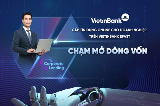 Rút ngắn thời gian tiếp cận vốn với dịch vụ cấp tín dụng online trên VietinBank eFAST