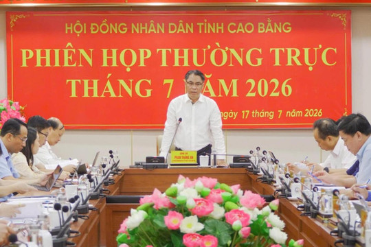 Cao Bằng: Thường trực HĐND tỉnh cho ý kiến nhiều nội dung quan trọng tại phiên họp tháng 7/2026